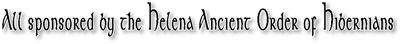 All sponsored by the Helena Ancient Order of Hibernians